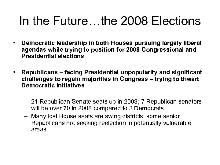 In the Future…the 2008 Elections • Democratic leadership in both Houses pursuing largely liberal