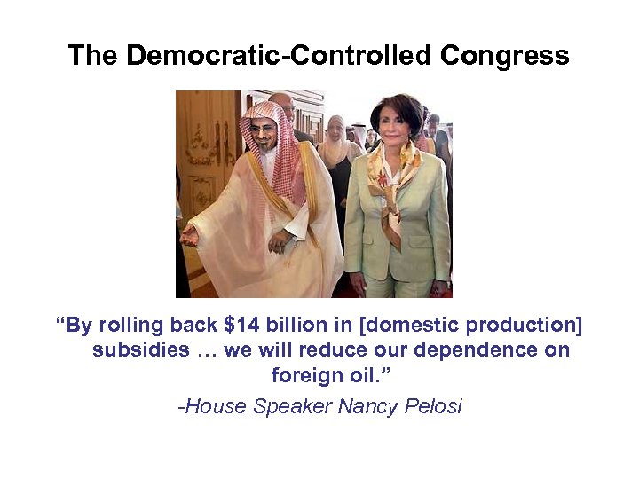 The Democratic-Controlled Congress “By rolling back $14 billion in [domestic production] subsidies … we