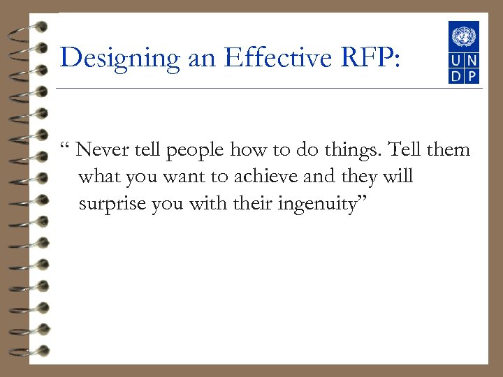 Designing an Effective RFP: “ Never tell people how to do things. Tell them