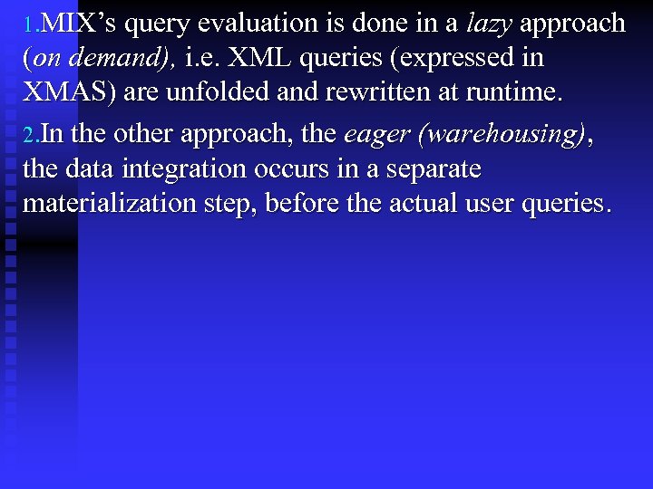 1. MIX’s query evaluation is done in a lazy approach (on demand), i. e.