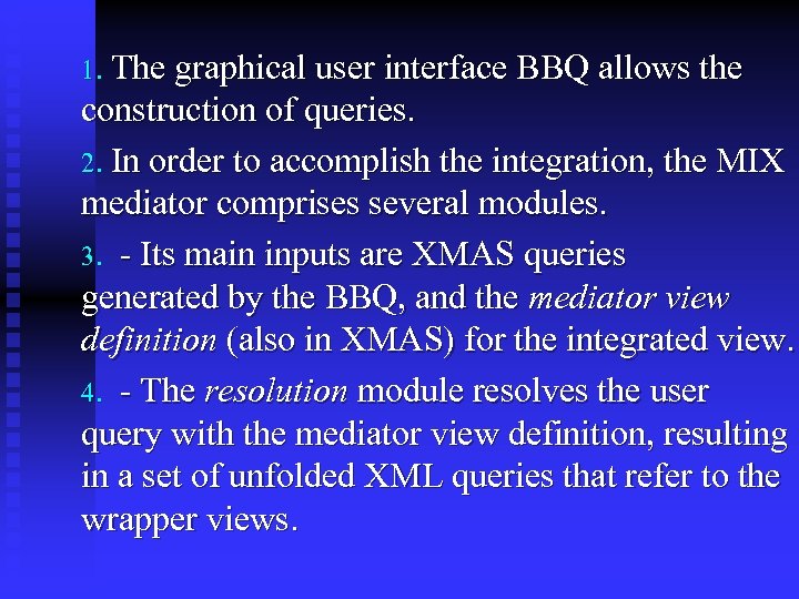 1. The graphical user interface BBQ allows the construction of queries. 2. In order