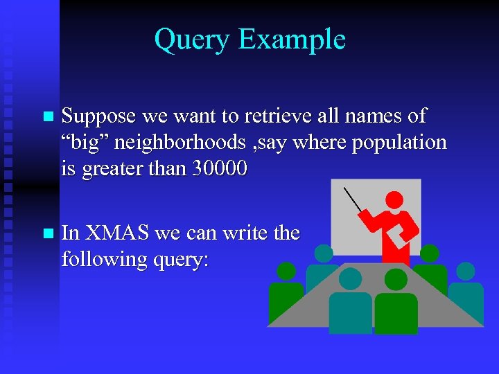Query Example n Suppose we want to retrieve all names of “big” neighborhoods ,