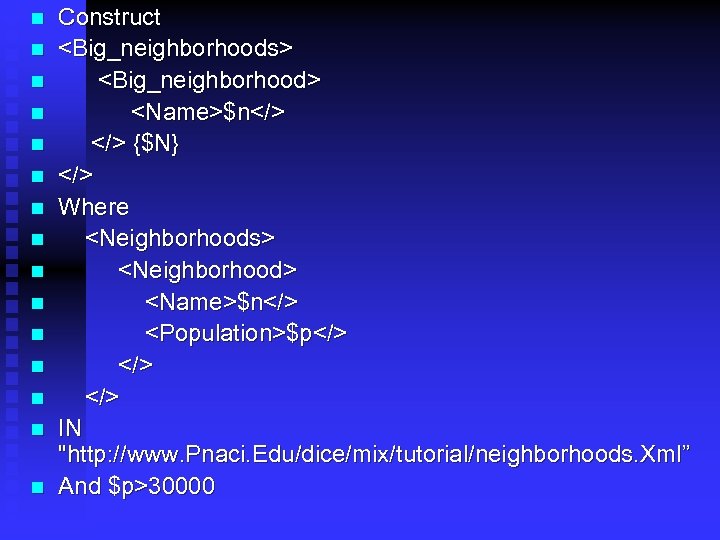 n n n n Construct <Big_neighborhoods> <Big_neighborhood> <Name>$n</> {$N} </> Where <Neighborhoods> <Neighborhood> <Name>$n</>