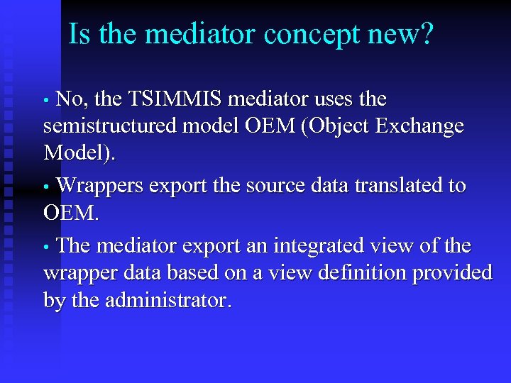 Is the mediator concept new? • No, the TSIMMIS mediator uses the semistructured model