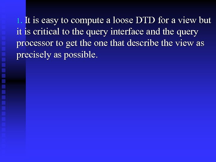 1. It is easy to compute a loose DTD for a view but it