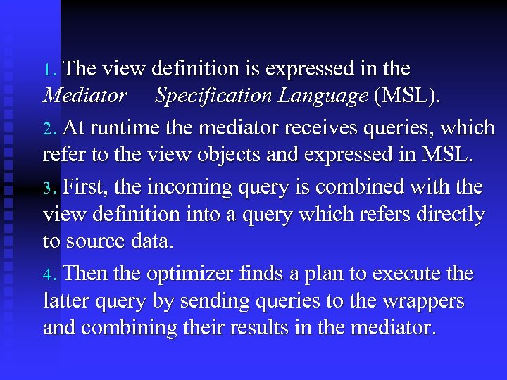 1. The view definition is expressed in the Mediator Specification Language (MSL). 2. At