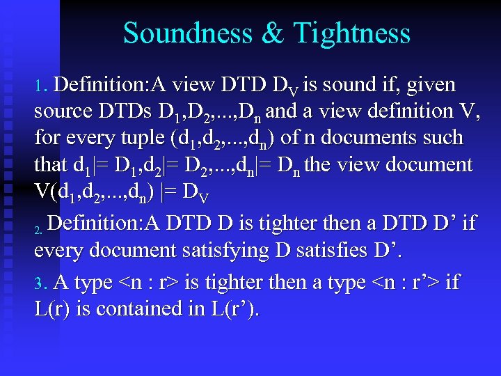 Soundness & Tightness 1. Definition: A view DTD DV is sound if, given source