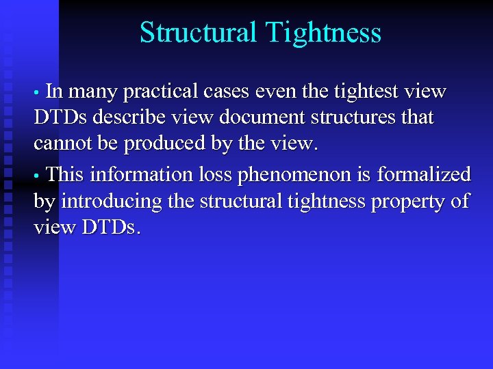 Structural Tightness • In many practical cases even the tightest view DTDs describe view