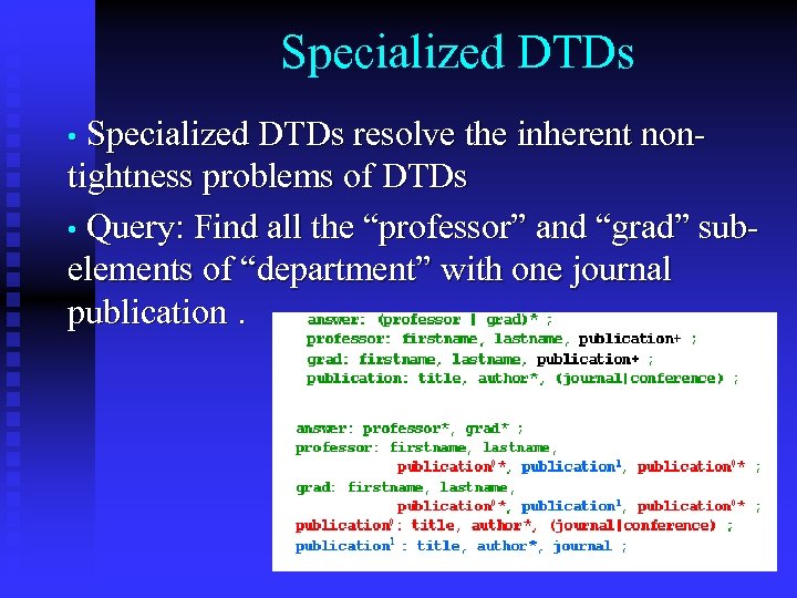 Specialized DTDs • Specialized DTDs resolve the inherent non- tightness problems of DTDs •