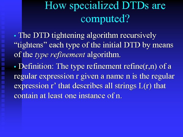 How specialized DTDs are computed? • The DTD tightening algorithm recursively “tightens” each type