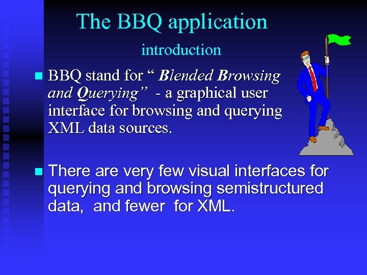 The BBQ application introduction n BBQ stand for “ Blended Browsing and Querying” -
