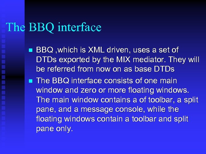 The BBQ interface n n BBQ , which is XML driven, uses a set