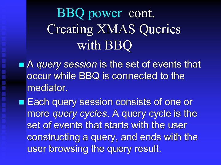 BBQ power cont. Creating XMAS Queries with BBQ A query session is the set