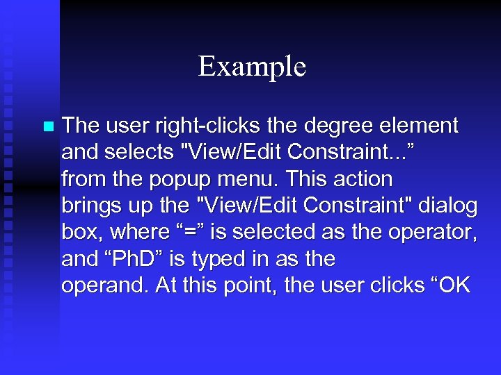 Example n The user right-clicks the degree element and selects "View/Edit Constraint. . .