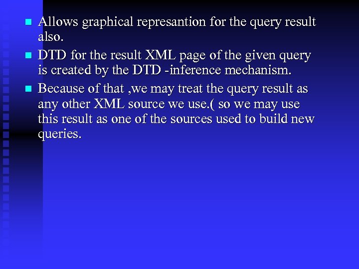 n n n Allows graphical represantion for the query result also. DTD for the