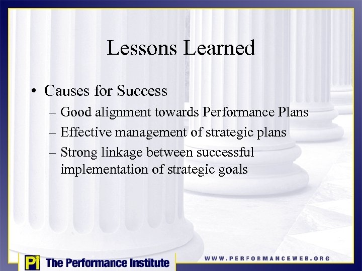 Lessons Learned • Causes for Success – Good alignment towards Performance Plans – Effective
