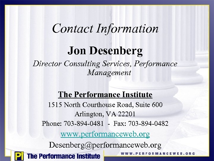 Contact Information Jon Desenberg Director Consulting Services, Performance Management The Performance Institute 1515 North