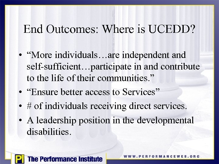 End Outcomes: Where is UCEDD? • “More individuals…are independent and self-sufficient…participate in and contribute