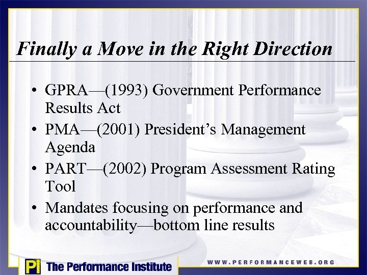 Finally a Move in the Right Direction • GPRA—(1993) Government Performance Results Act •