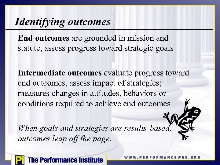 Identifying outcomes End outcomes are grounded in mission and statute, assess progress toward strategic