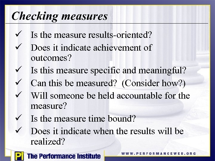 Checking measures ü Is the measure results-oriented? ü Does it indicate achievement of outcomes?