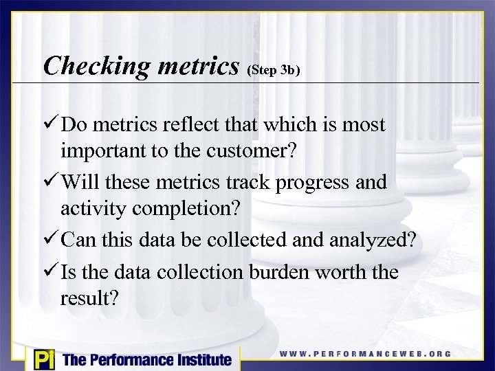 Checking metrics (Step 3 b) ü Do metrics reflect that which is most important