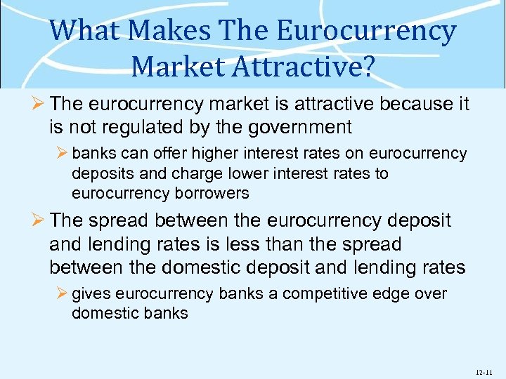 What Makes The Eurocurrency Market Attractive? Ø The eurocurrency market is attractive because it