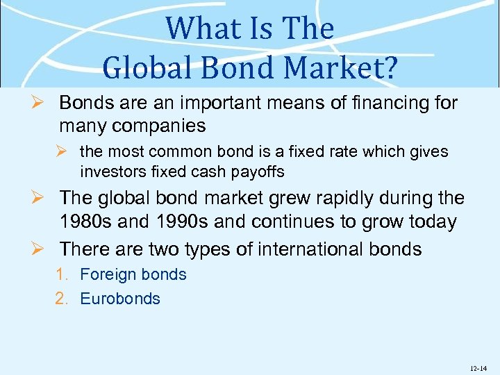 What Is The Global Bond Market? Ø Bonds are an important means of financing