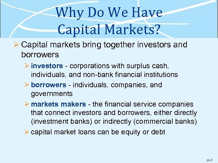 Why Do We Have Capital Markets? Ø Capital markets bring together investors and borrowers