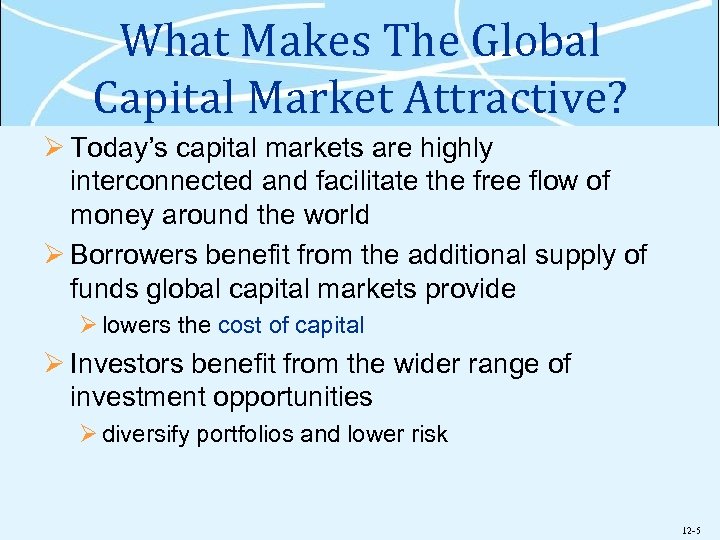 What Makes The Global Capital Market Attractive? Ø Today’s capital markets are highly interconnected