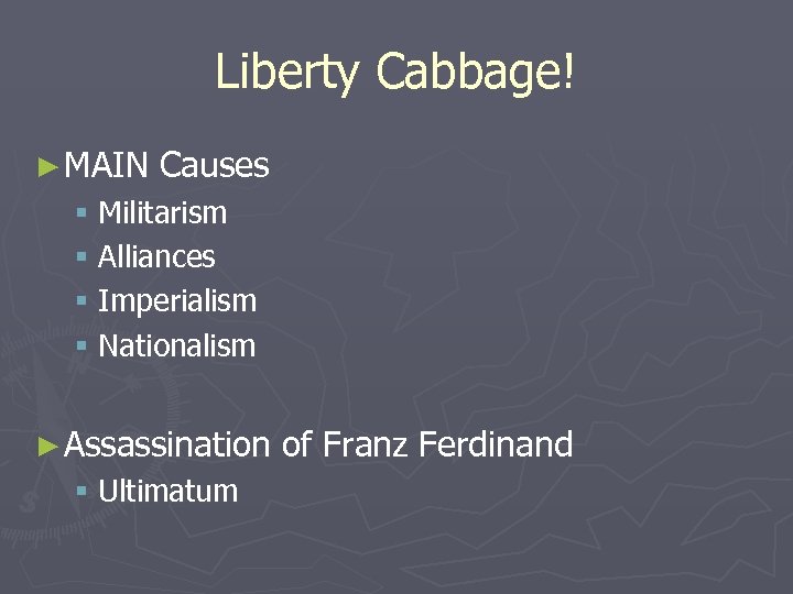Liberty Cabbage! ► MAIN Causes § Militarism § Alliances § Imperialism § Nationalism ►