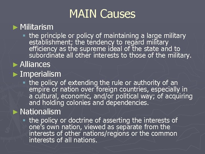 MAIN Causes ► Militarism § the principle or policy of maintaining a large military