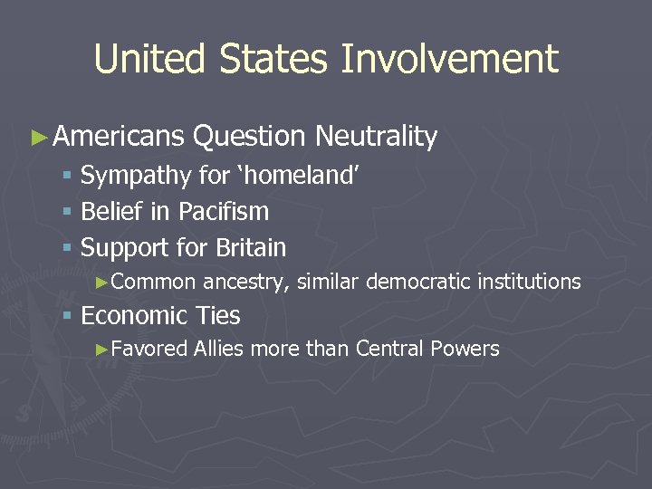 United States Involvement ► Americans Question Neutrality § Sympathy for ‘homeland’ § Belief in