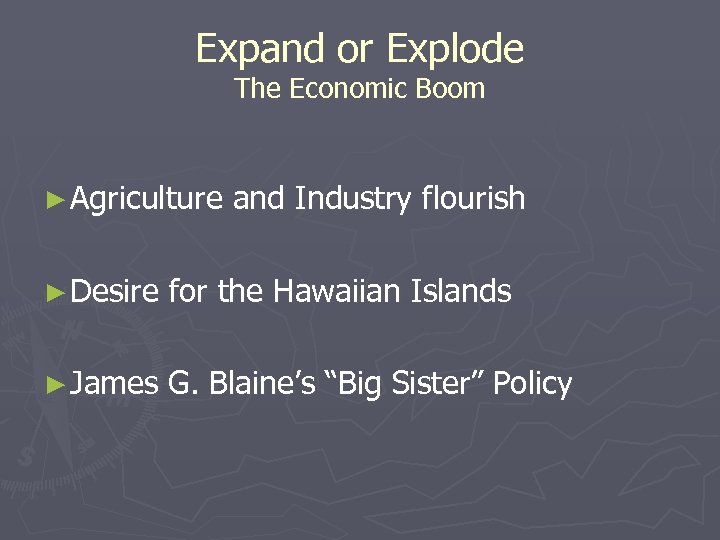 Expand or Explode The Economic Boom ► Agriculture and Industry flourish ► Desire for