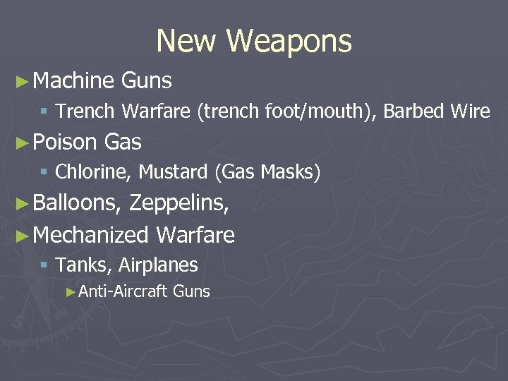 New Weapons ► Machine Guns § Trench Warfare (trench foot/mouth), Barbed Wire ► Poison
