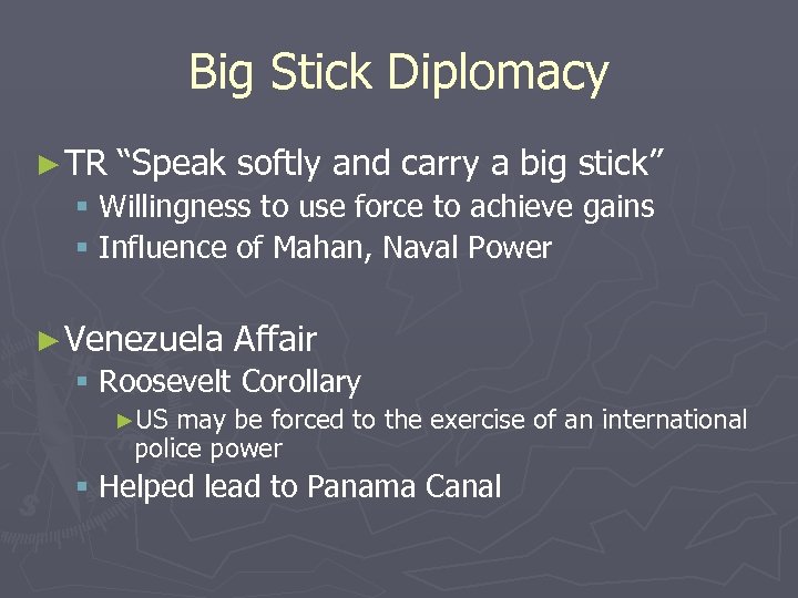 Big Stick Diplomacy ► TR “Speak softly and carry a big stick” § Willingness