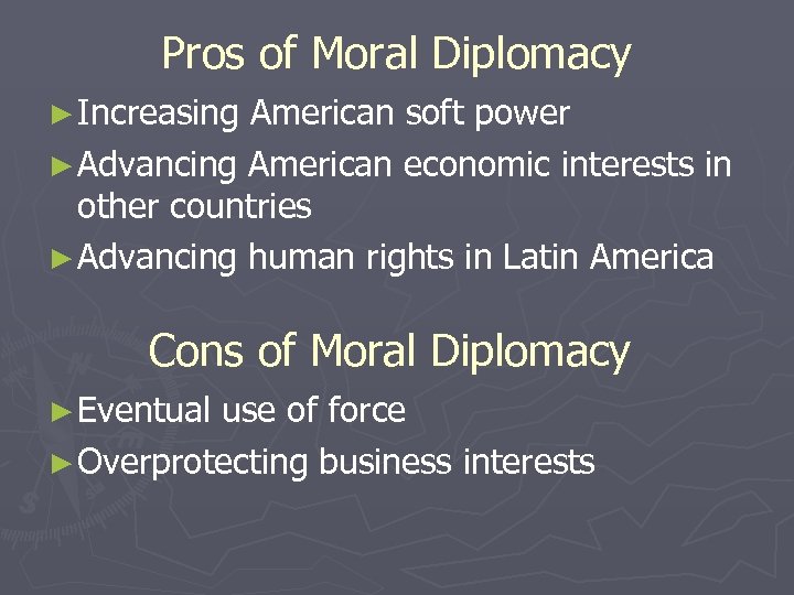 Pros of Moral Diplomacy ► Increasing American soft power ► Advancing American economic interests