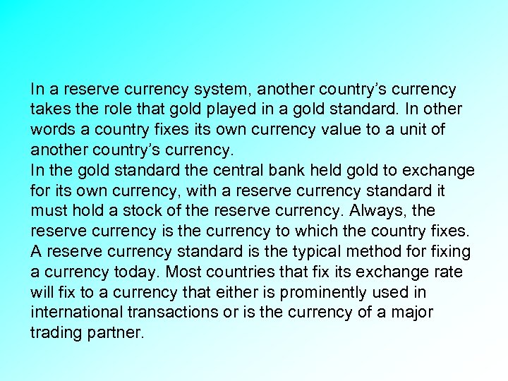 In a reserve currency system, another country’s currency takes the role that gold played