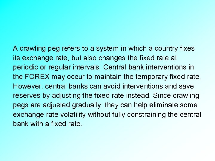 A crawling peg refers to a system in which a country fixes its exchange