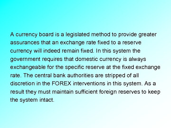 A currency board is a legislated method to provide greater assurances that an exchange