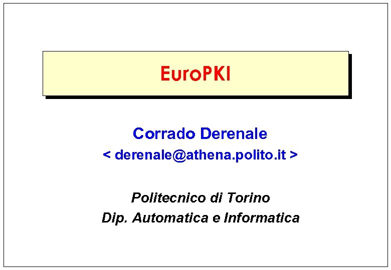 Euro. PKI Corrado Derenale < derenale@athena. polito. it > Politecnico di Torino Dip. Automatica