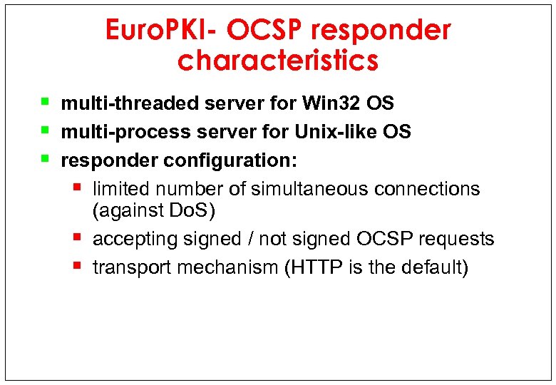 Euro. PKI- OCSP responder characteristics § multi-threaded server for Win 32 OS § multi-process