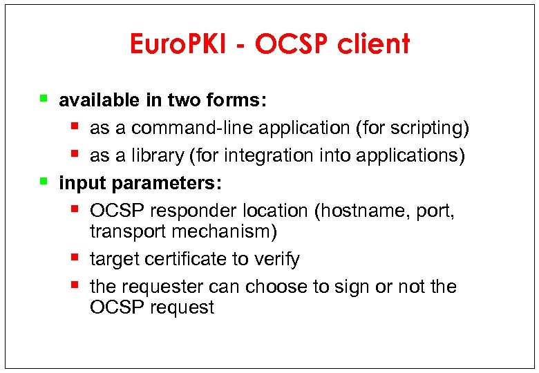 Euro. PKI - OCSP client § available in two forms: § as a command-line