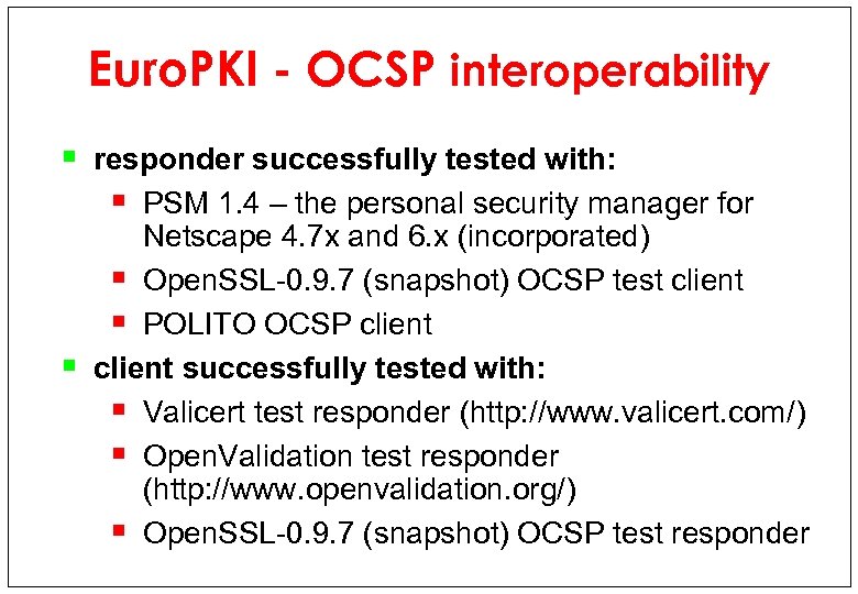 Euro. PKI - OCSP interoperability § responder successfully tested with: § PSM 1. 4