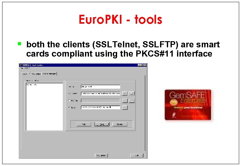 Euro. PKI - tools § both the clients (SSLTelnet, SSLFTP) are smart cards compliant
