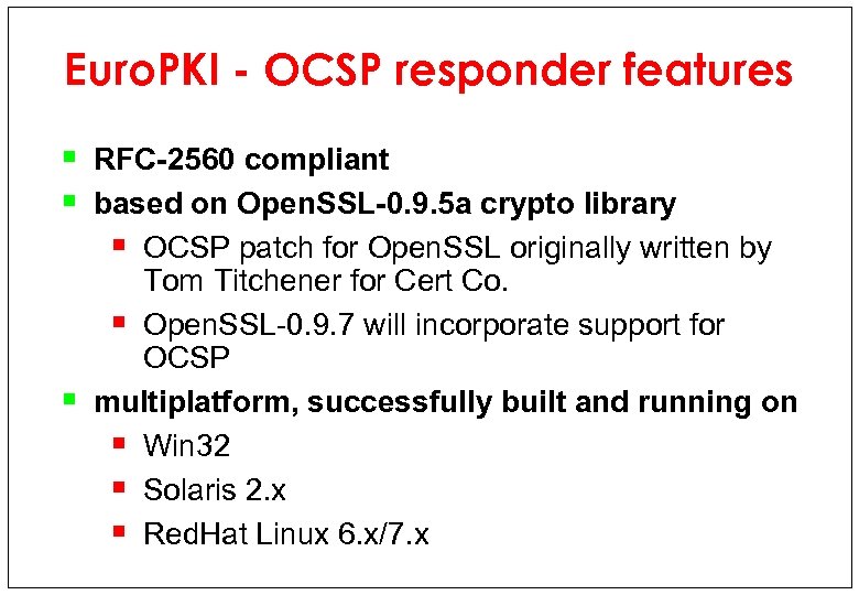 Euro. PKI - OCSP responder features § RFC-2560 compliant § based on Open. SSL-0.