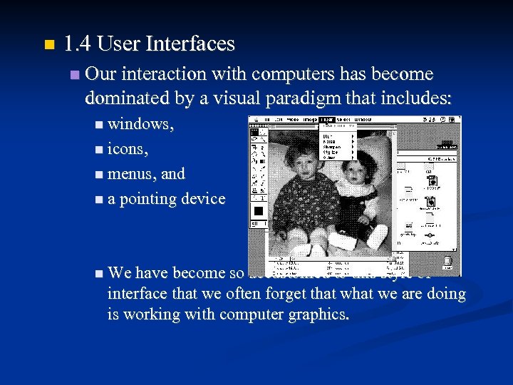  1. 4 User Interfaces Our interaction with computers has become dominated by a