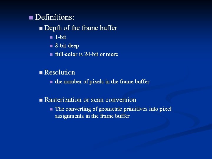  Definitions: Depth of the frame buffer 1 -bit 8 -bit deep full-color is