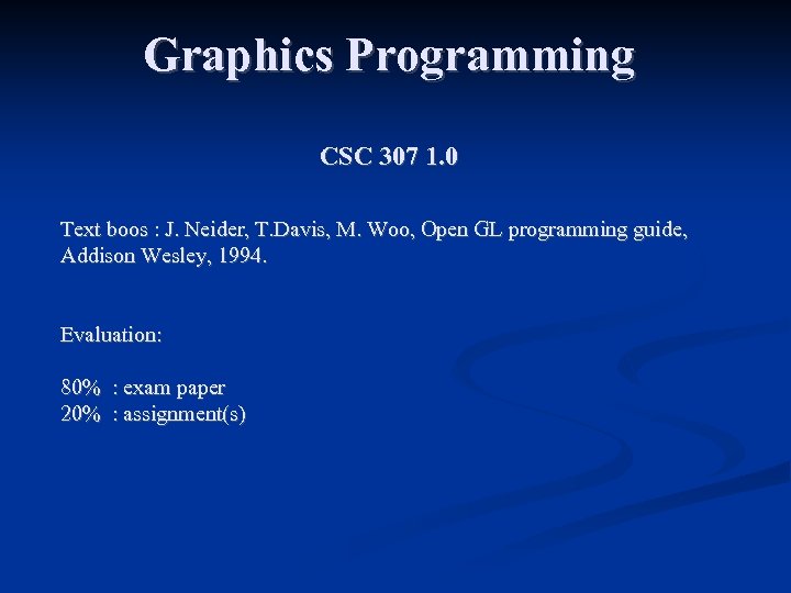 Graphics Programming CSC 307 1. 0 Text boos : J. Neider, T. Davis, M.
