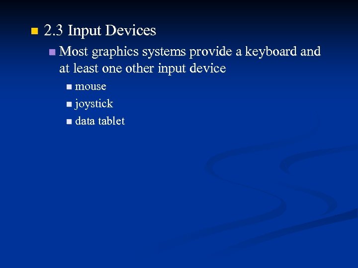  2. 3 Input Devices Most graphics systems provide a keyboard and at least